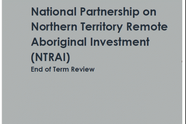 National Partnership on Northern Territory Remote Aboriginal Investment (NTRAI) – End of Term Review